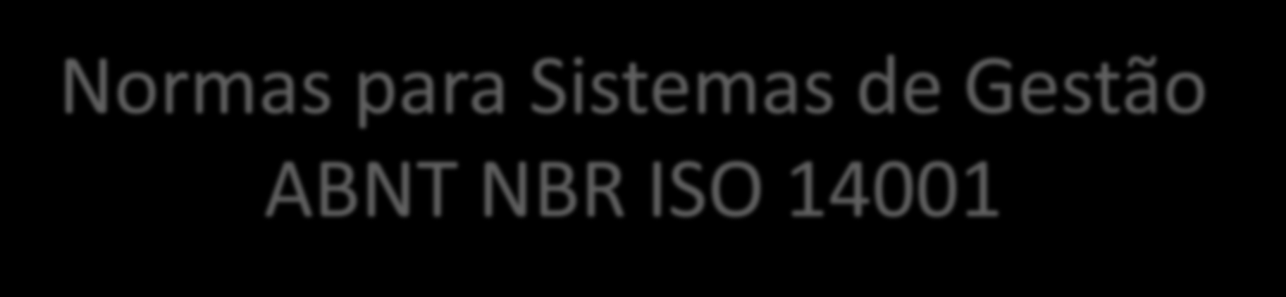 Normas para Sistemas de Gestão ABNT NBR ISO 14001 Professora MSc.