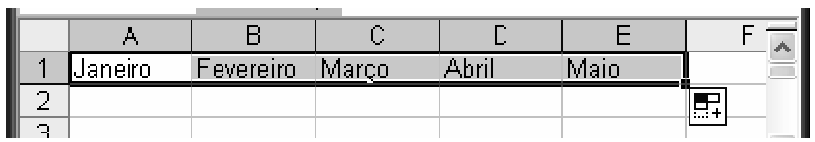 Autopreenchimento Exemplo: Digite na célula A1 a palavra Janeiro; Posicione a seta do mouse sobre a Alça de Preenchimento.