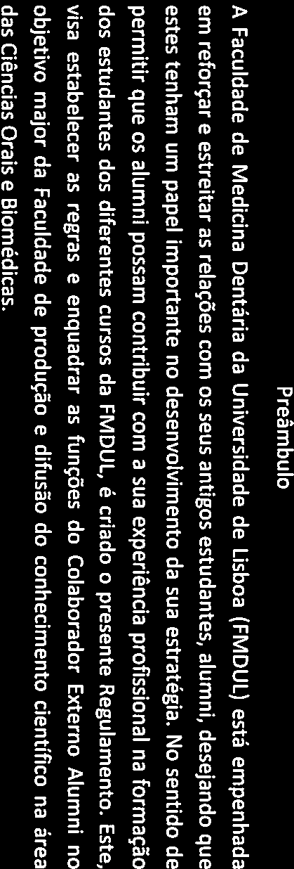 REGULAMENTO DO COLABORADOR EXTERNO ALUMNI Preâmbulo A Faculdade de Medicina Dentária da Universidade de Lisboa (FMDUL) está empenhada em reforçar e estreitar as relações com os seus antigos