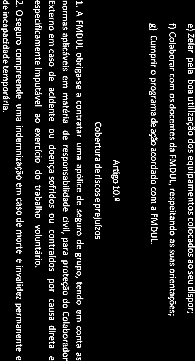 e) Zelar pela boa utilização dos equipamentos colocados ao seu dispor; f) Colaborar com os docentes da FMDUL respeitando as suas orientações; g) Cumprir o programa de ação acordado com a