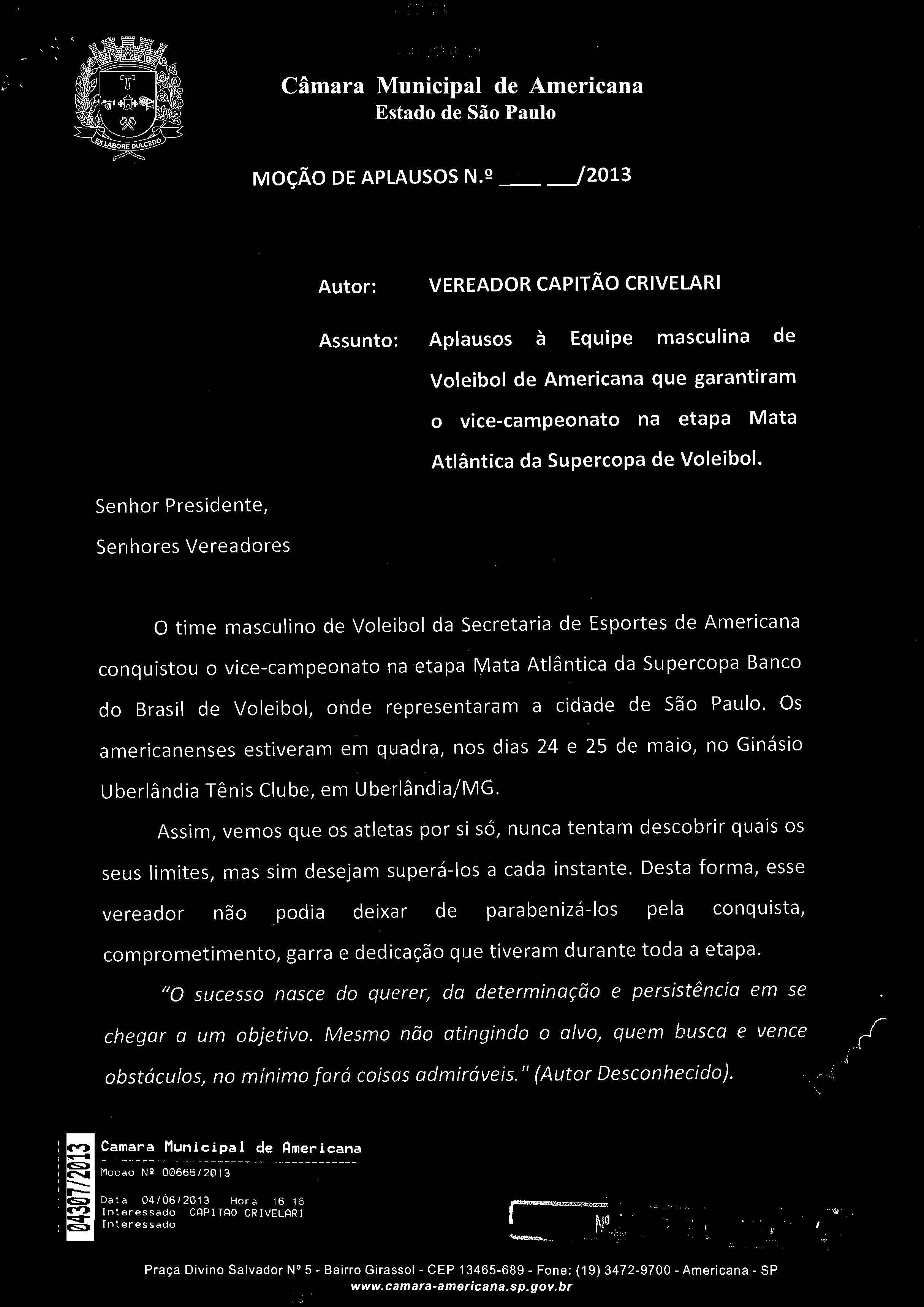 MOÇÃO DE APLAUSOS N.s 665 /2013 Autor: VEREADOR Assunto: Aplausos à Equipe masculina de Voleibol de Americana que garantiram o vice-campeonato na etapa Mata Atlântica da Supercopa de Voleibol.