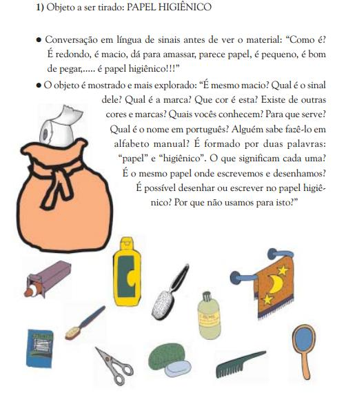 69 Figura 3: MEC, 2006, p. 56 A atividade visa inicialmente proporcionar o conhecimento sobre os objetos próprios para a higiene pessoal e sua importância e, ainda, incitar sua utilização correta.