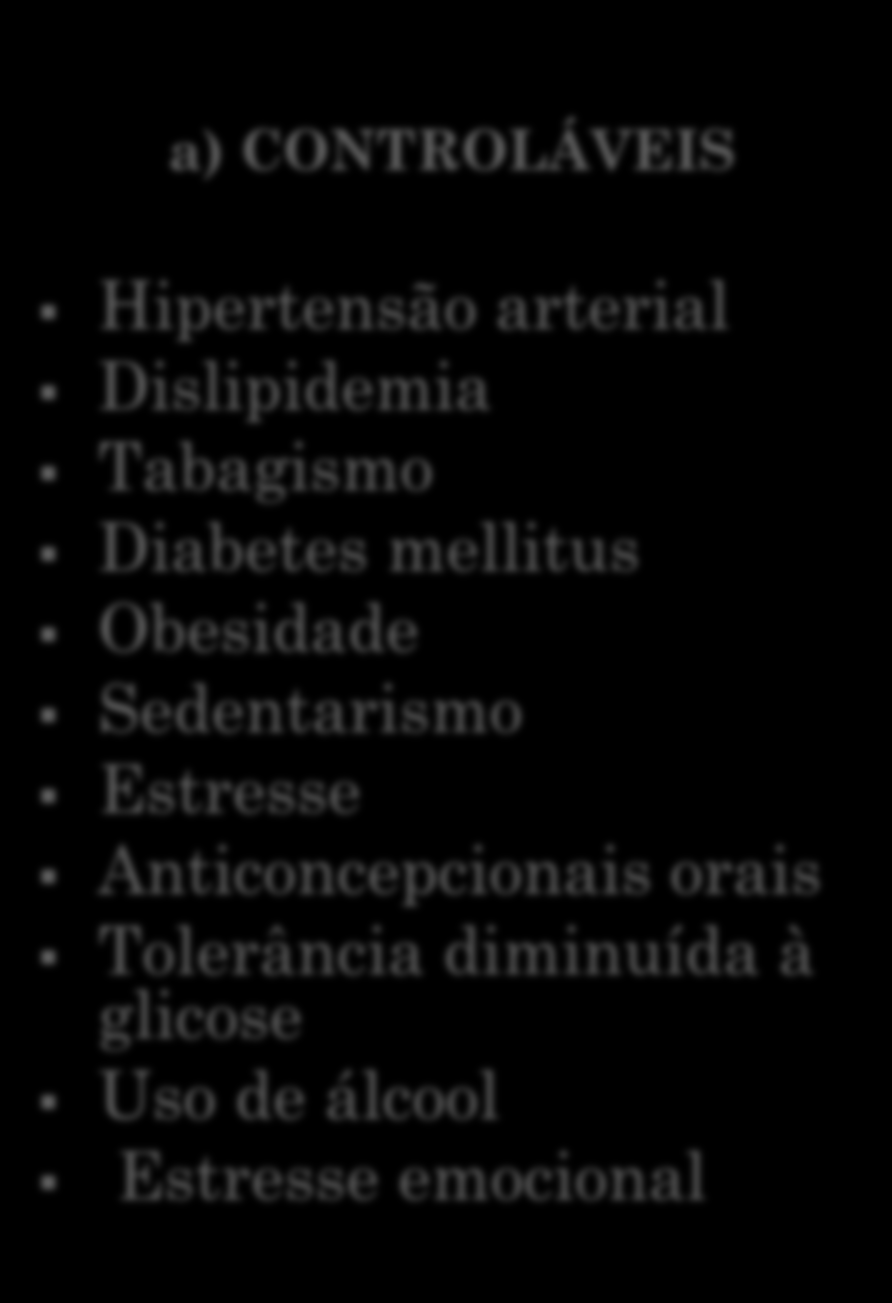 FATORES RISCO PARA DOENÇAS CARDIOVASCULARES a) CONTROLÁVEIS Hipertensão arterial Dislipidemia