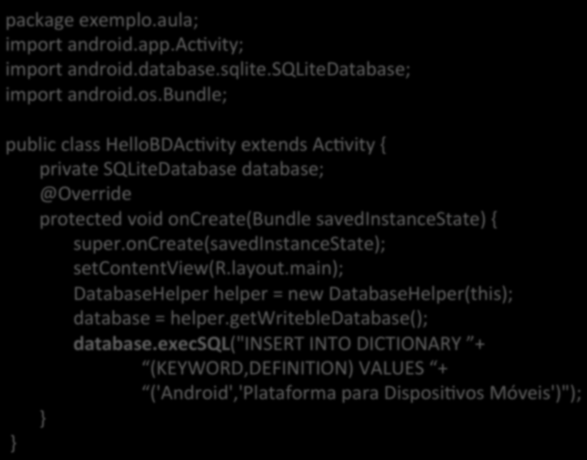 package exemplo.aula; import android.app.acavity; import android.database.sqlite.sqlitedatabase; import android.os.