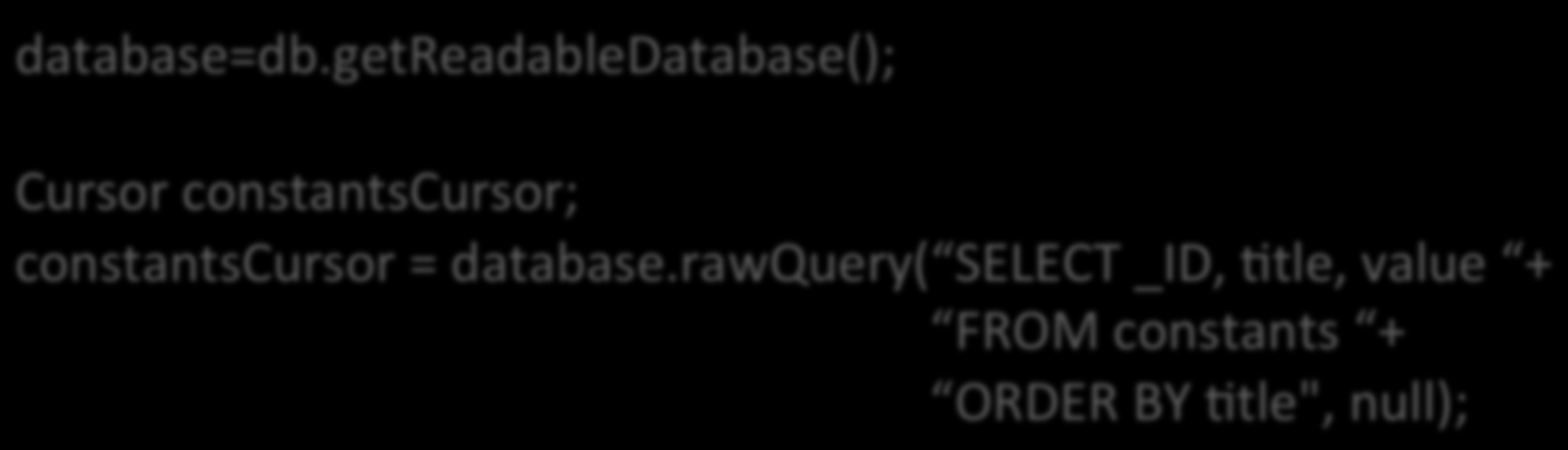 UAlizando o método rawquery() Informando a consulta SQL completa: database=db.