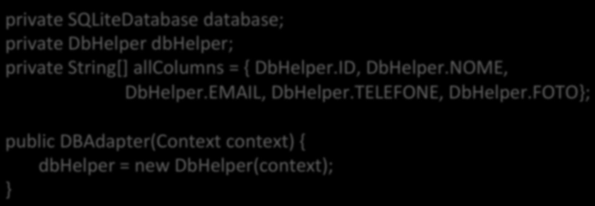 Passo- a- Passo 7) Declarar atributos e construtor da classe DBAdpter private SQLiteDatabase database; private DbHelper dbhelper; private String[]