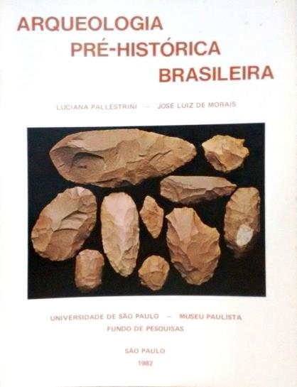 Arqueologia pré-histórica brasileira Autor: Luciana Pallestrini; José Luiz de Morais