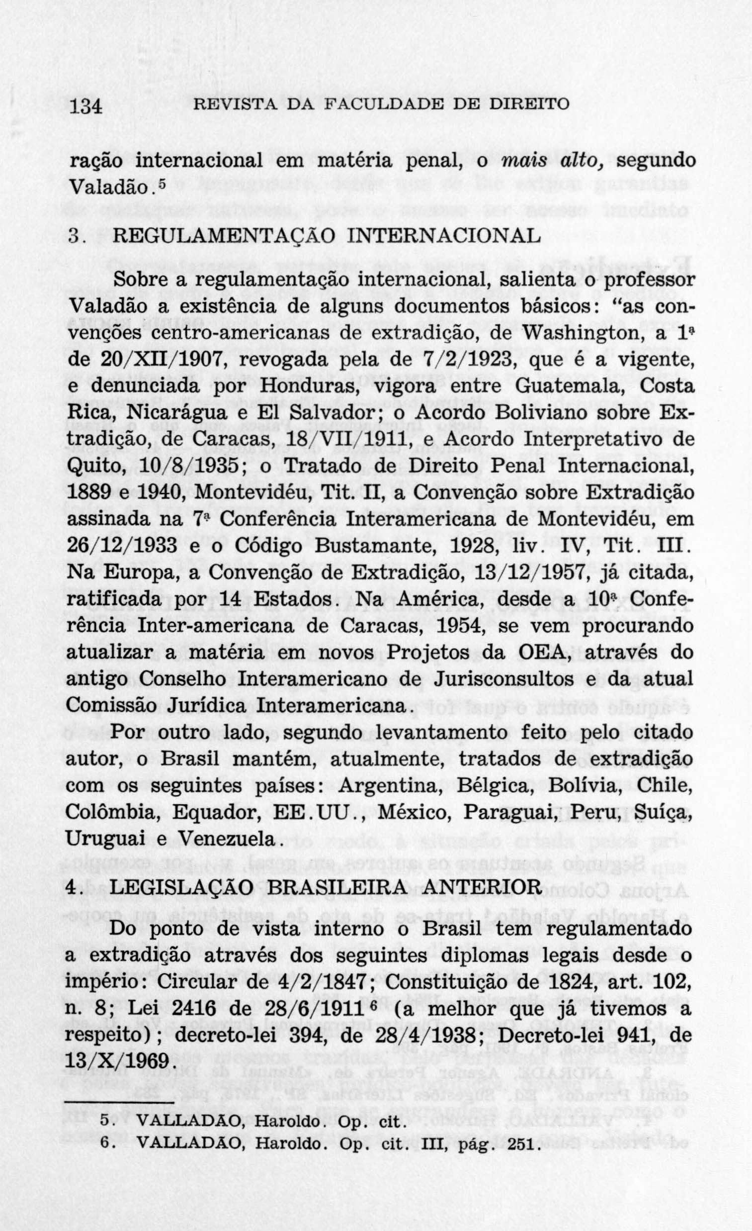 134 REVISTA DA FACULDADE DE DIREITO ração internacional em matéria penal, o mais alto, segundo Valadão.5 3.