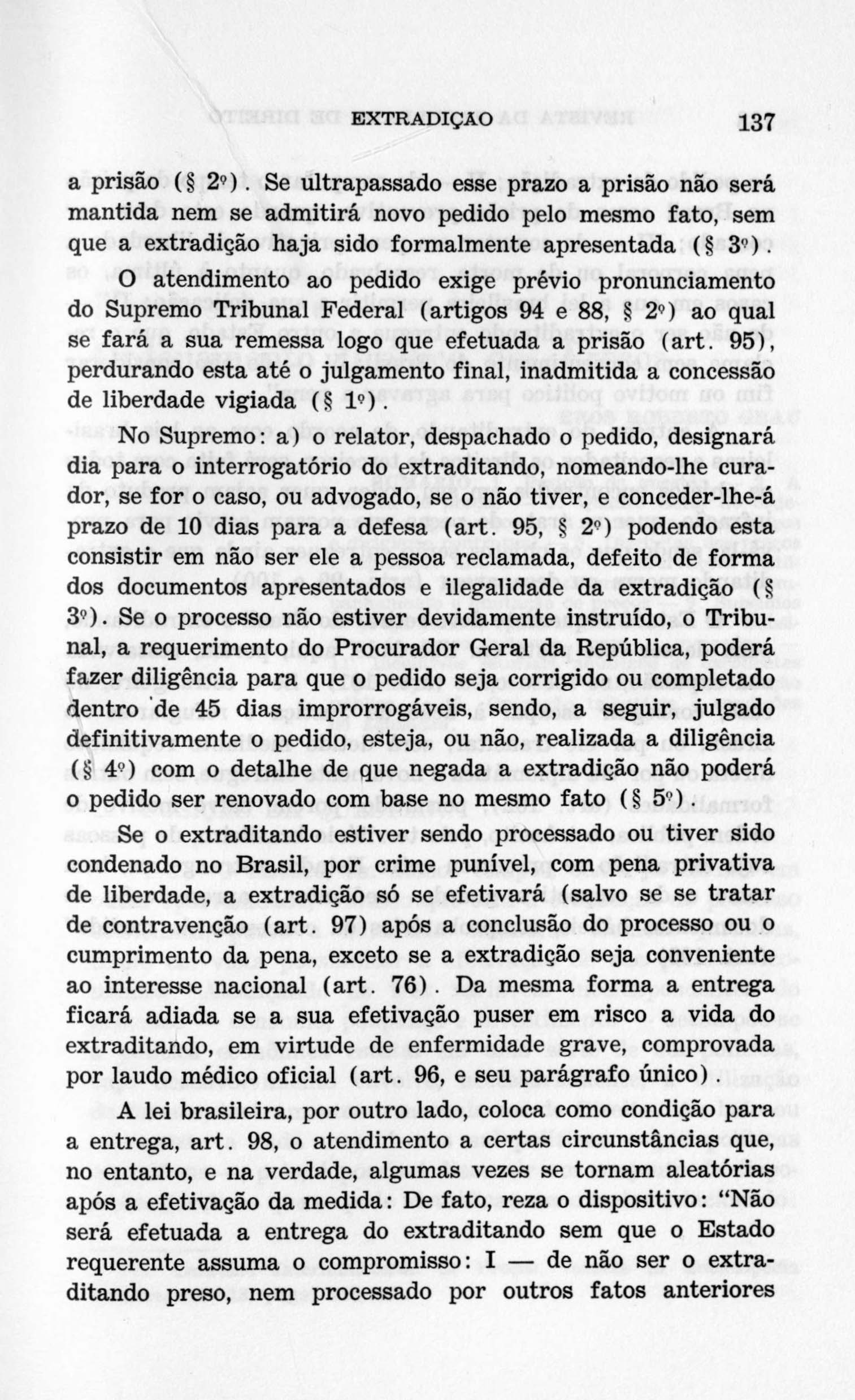 EXTRADIÇAO 137 a prisão ( 2?). Se ultrapassado esse prazo a prisão não será mantida nem se admitirá novo pedido pelo mesmo fato, sem que a extradição haja sido formalmente apresentada ( 3").