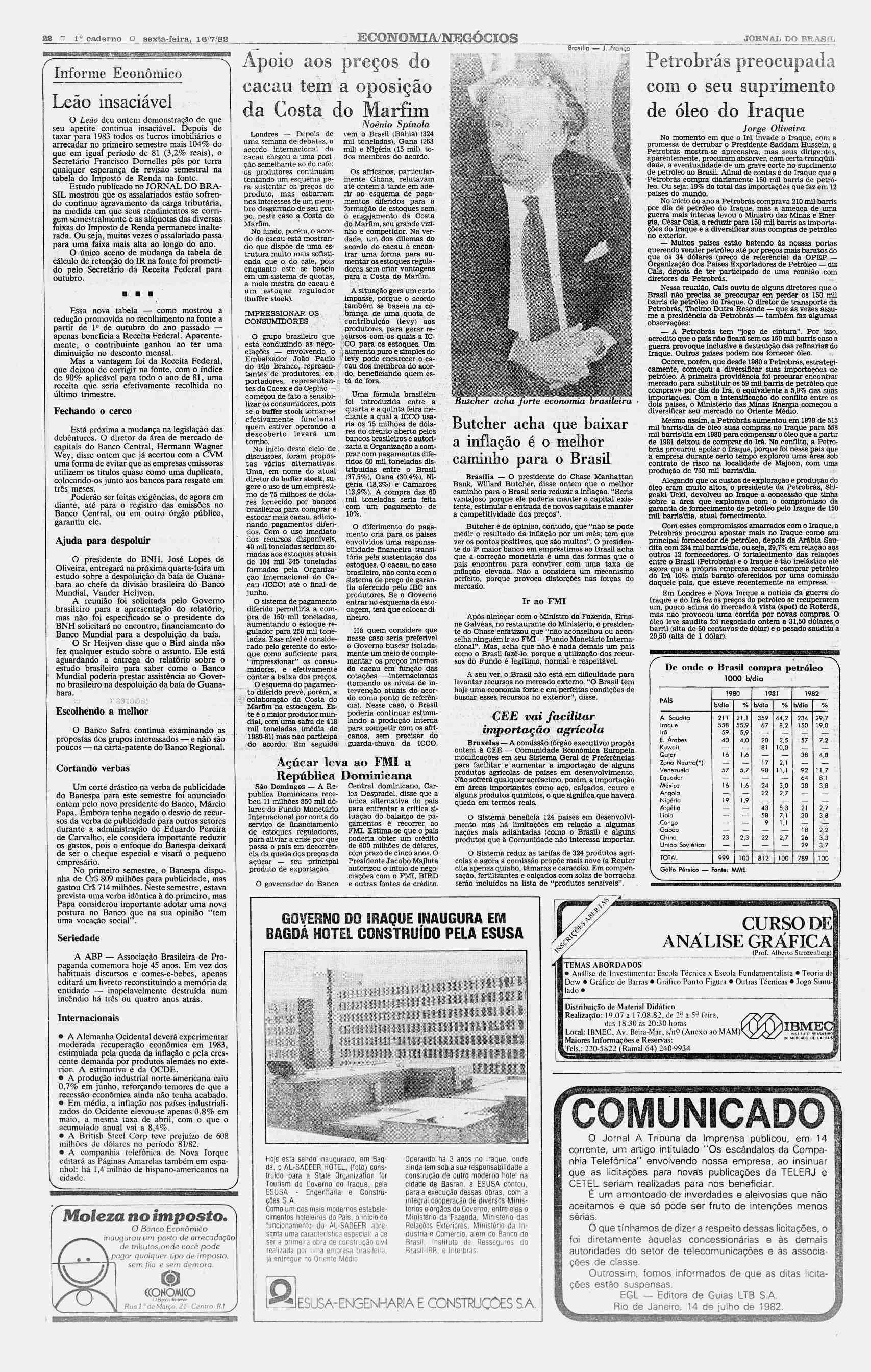 ' ' 82 n 1 caderno a sexta-feira, 18/7/82 ECONOMIA/NEGÓCIOS JORNAL DO ERAS?!. Informe Econômico Leão insaciável O Leão deu ontem demonstração de que seu apetite continua insaciável.