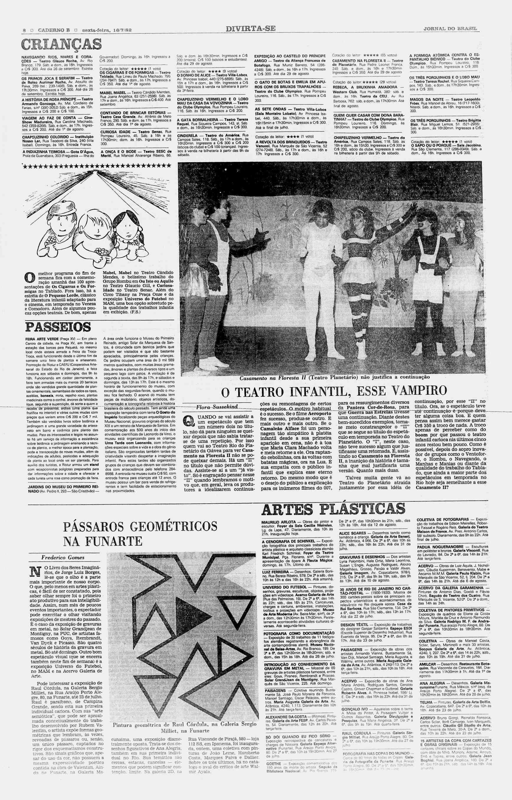 8? CADERNO B? sexta-feira, 16/7/82 DIVIRTA-SE JORNAL DO BRASIL.3 NAVEGANDO RIOS, MARES E CORA- ÇÕES Teatro Glauce Rocha, Av Rio Branco, 179. Sáb. e dom., às 16h. Ingressos a CrS 300.