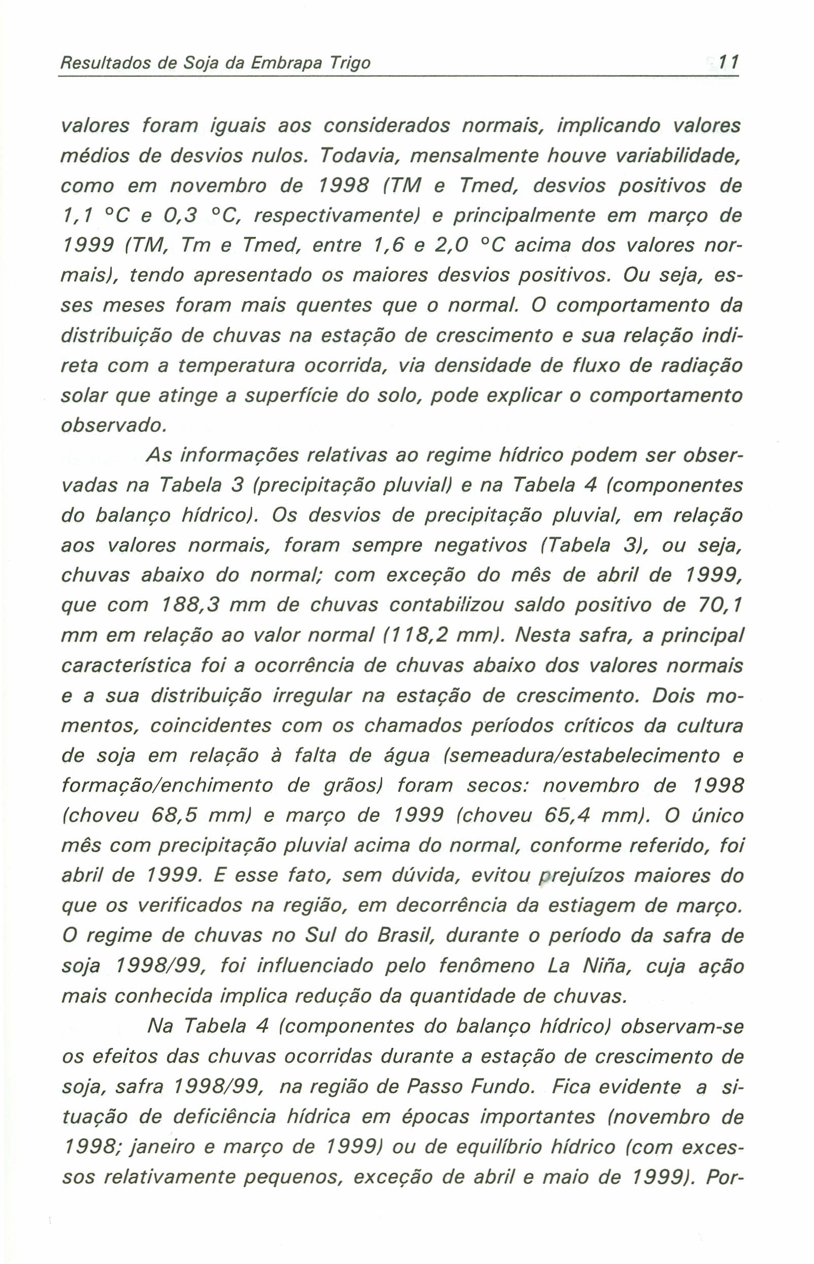 Resultados de Soja da Embrapa Trigo 11 valores foram iguais aos considerados normais, implicando valores médios de desvios nulos.