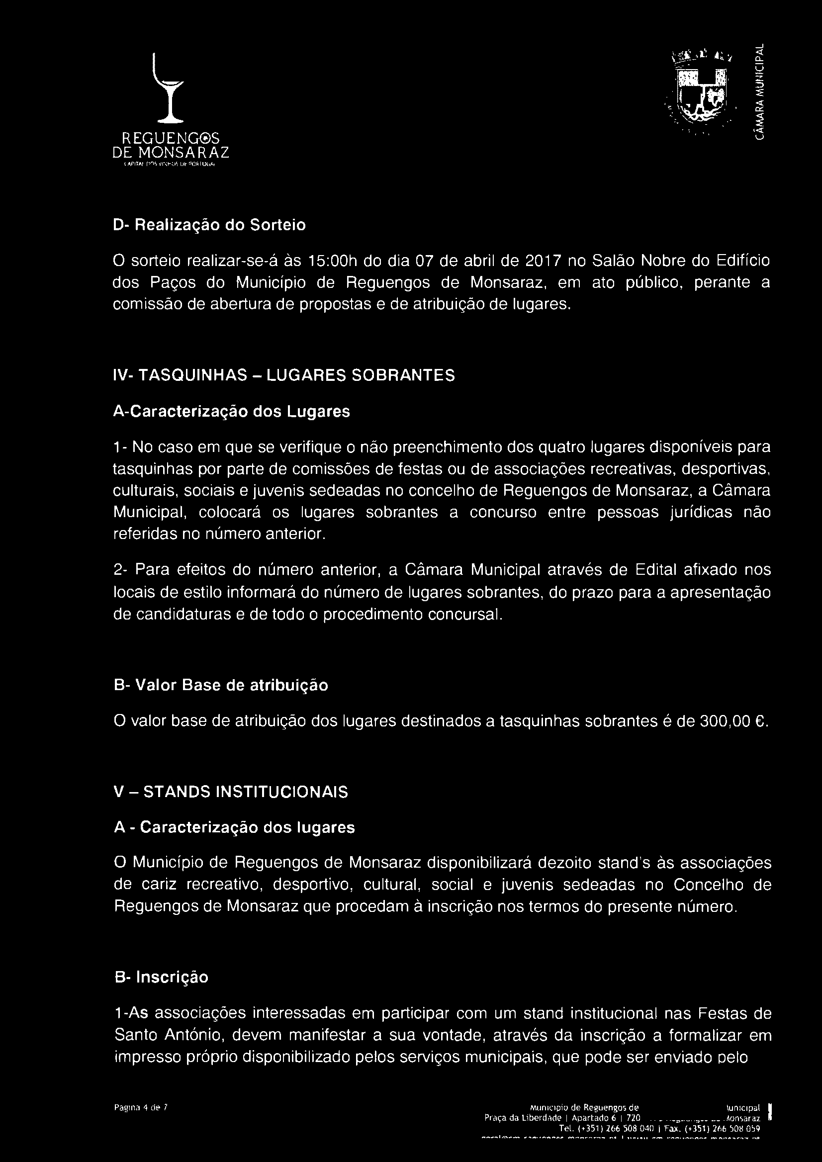 REGUENG S O- Realização do Sorteio O sorteio realizar-se-á às 15:00h do dia 07 de abril de 2017 no Salão Nobre do Edifício dos Paços do Município de Reguengos de Monsaraz, em ato público, perante a