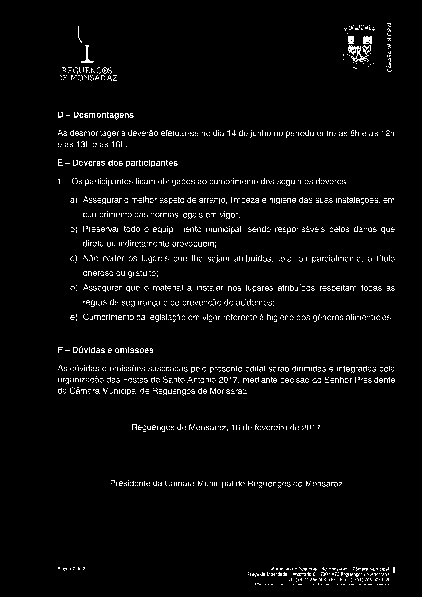 cumprimento das normas legais em vigor; b) Preservar todo o equipamento municipal, sendo responsáveis pelos danos que direta ou indiretamente provoquem; e) Não ceder os lugares que lhe sejam