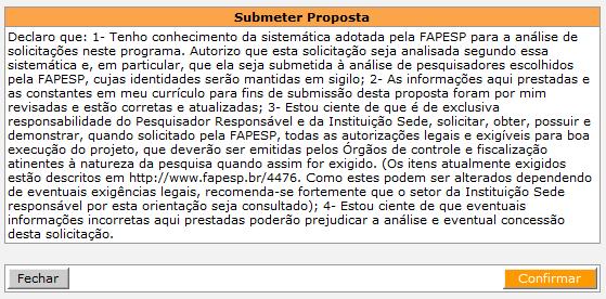Uma proposta não deve ser submetida à FAPESP sem que o beneficiário da mesma confirme seus endereços de correspondência e eletrônico.