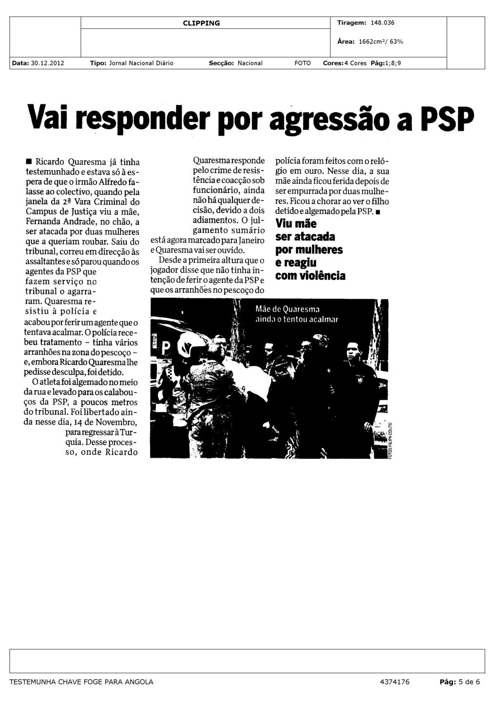 Vai responder por agressão a PSP Ricardo Quaresma já tinha testemunhado e estava só à espera de que o irmão Alfredo falasse ao colectivo, quando pela janela da 29 Vara Criminal do Campus de Justiça