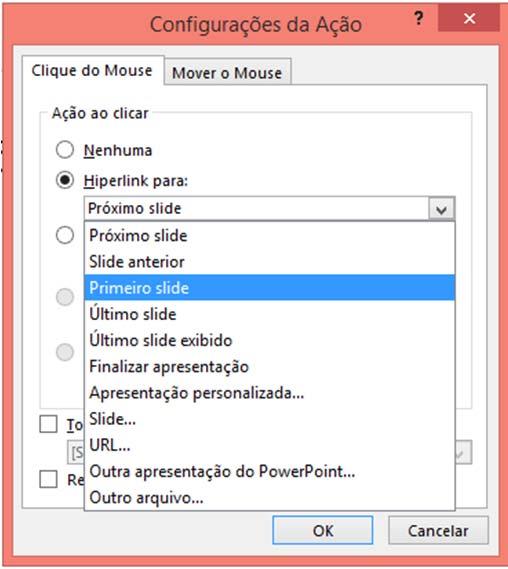 Agora, na caixa de diálogo Configurações da Ação, aba Clique do mouse, selecione a opção Hiperlink para:, e abra a lista de possibilidades para os links.