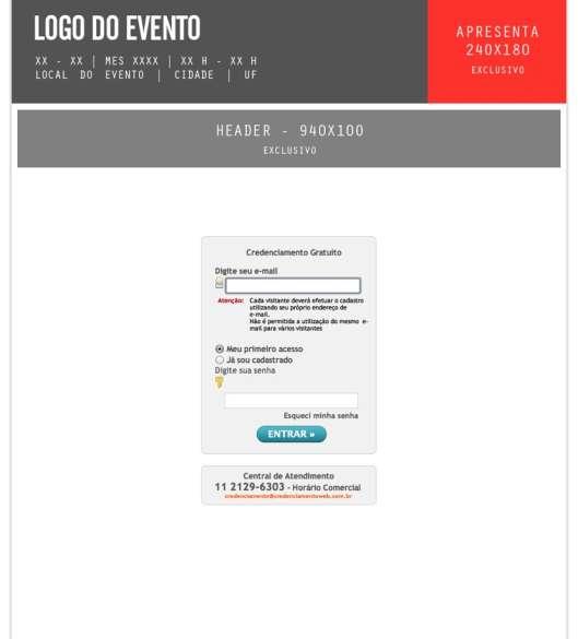 Cota Apresenta Credenciamento A cota Credenciamento é formada por 4 diferentes formatos e oferece a divulgação da sua marca para todos os visitantes précredenciados para