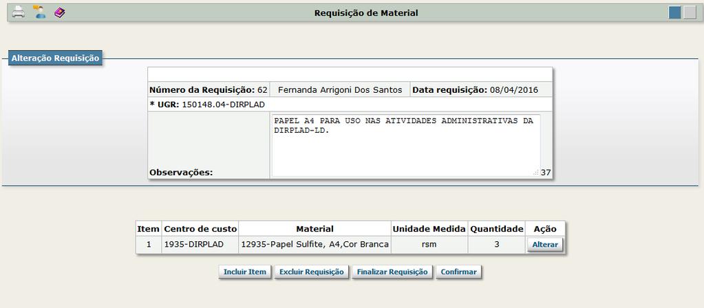 Após finalizar a requisição, imprimir, assinar e comparecer ao Almoxarifado em até cinco dias úteis com a requisição em mãos para retirar o material.