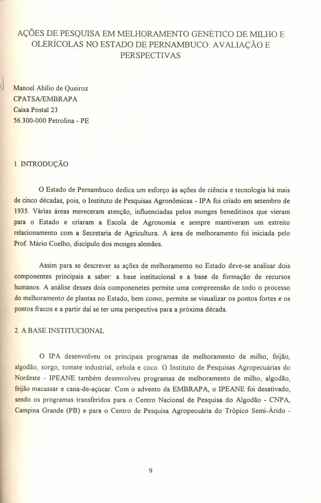 AÇÕES DE PESQUISA EM MELHORAMENTO GENÉTICO DE MILHO E OLERÍCOLAS NO ESTADO DE PERNAMBUCO: AVALlAçÃO E PERSPECTIV AS Manoel Abílio de Queiroz CPATSNEMBRAP A Caixa Postal 23 56.300-000 Petrolina - PE I.