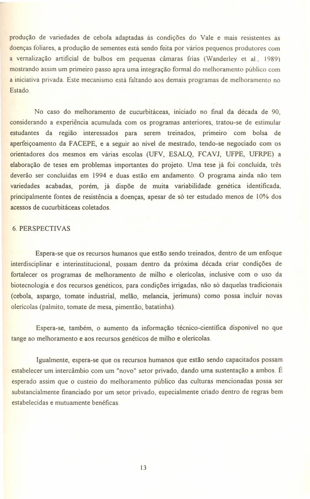 produção de variedades de cebola adaptadas às condições do Vale e mais resistentes às doenças foliares, a produção de sementes está sendo feita por vários pequenos produtores com a vemalização