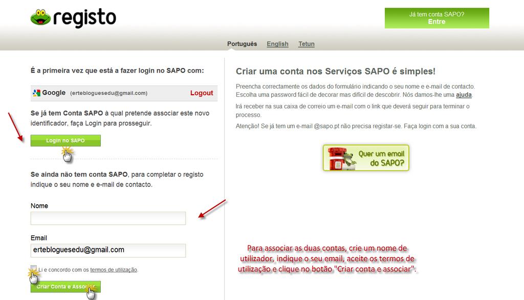 Associe, então, as duas contas (Google e Sapo) Para associar as duas contas, crie um nome de utilizador, indique