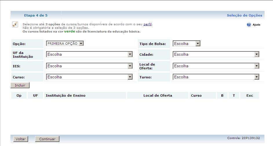 A partir do 1º Semestre de 2012 os candidatos somente podem concorrer a duas opções de cursos. No início do programa eram 7, posteriormente 5, 3 e agora duas opções somente.