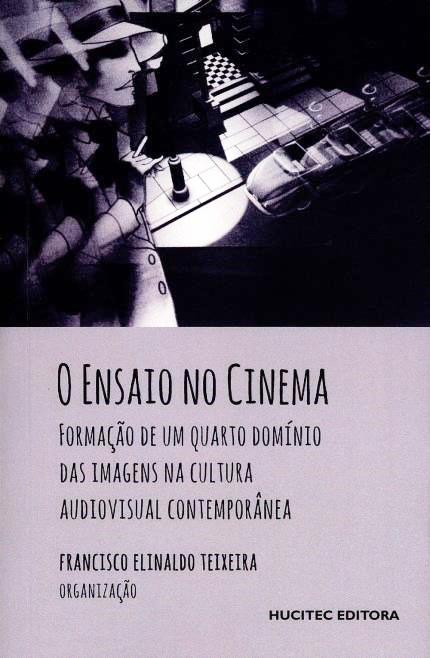 DOI: 10.20287/doc.d20.lt1 O filme-ensaio: da teoria à análise Juliano José de Araújo* Teixeira, F. E. (Org.). (2015).