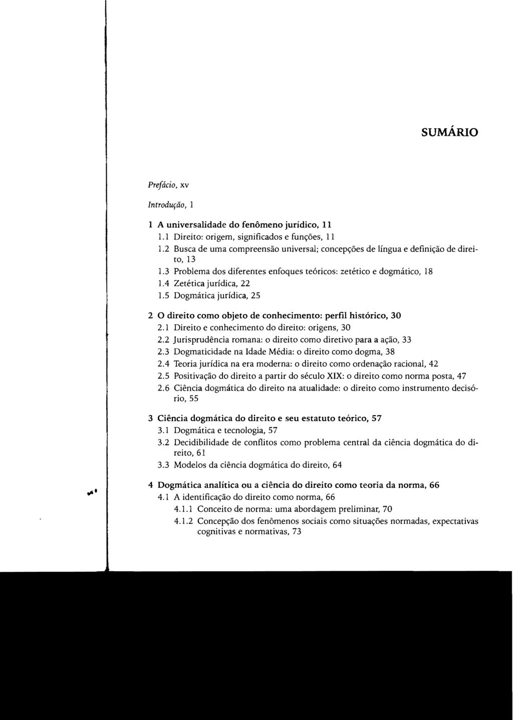 sumário Prefácio, xv Introdução, 1 1 A universalidade do fenômeno jurídico, 11 1.1 Direito: origem, significados e funções, 11 1.