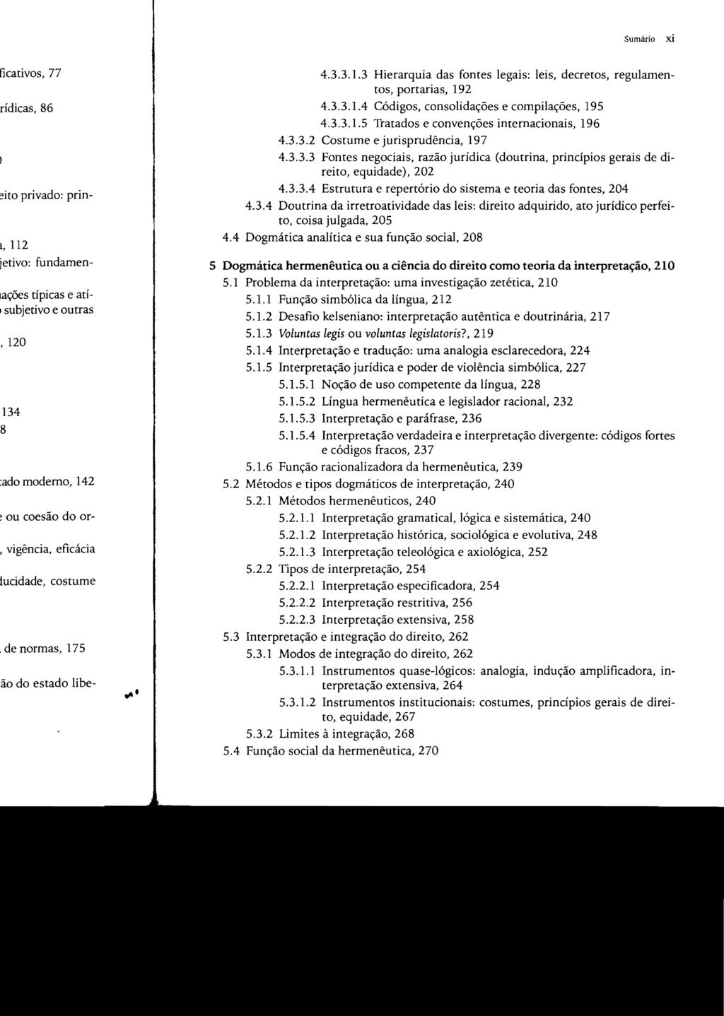 Sumário xi 4.3.3.1.3 Hierarquia das fontes legais: leis, decretos, regulamen tos, portarias, 192 4.3.3.1.4 Códigos, consolidações e compilações, 195 4.3.3.1.5 Tratados e convenções internacionais, 196 4.