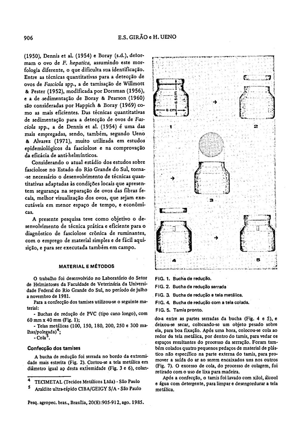 906 E.S. GIBÃO eh. uo (1950), Dennis et ai. (1954) e Boray (s.d.), deformam o ovo de P. hepatica, assumindo este morfologia diferente, o que dificulta sua identificação.