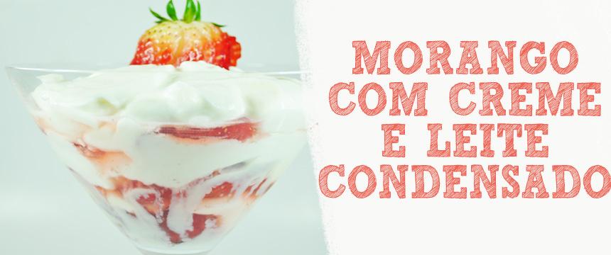 Morango com Mascarpone Leite Condensado e Primeiramente gostaríamos de explicar o nosso sumiço e a falta de postagens e, constantemente, falta de receitas.