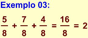 . ADIÇÃO DE FRAÇÕES Observe os exemplos abaixo: Observe no exemplo que = e =, esta soma 0 0 pode ser escrita da seguinte