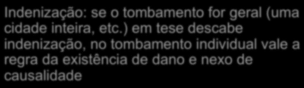 Outros aspectos do regime jurídico do Tombamento Indenização: se o tombamento for geral (uma cidade inteira, etc.