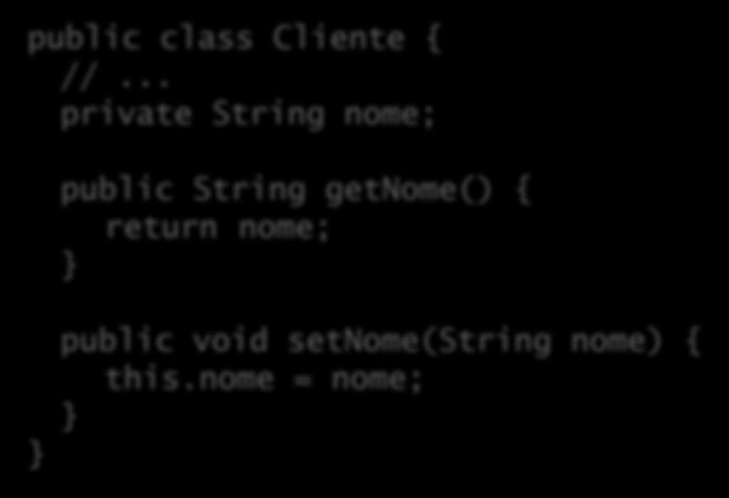 POJOs (o Bom e Velho Objeto Java) Atributos devem ser privativos; Se precisarem ser lidos ou alterados,