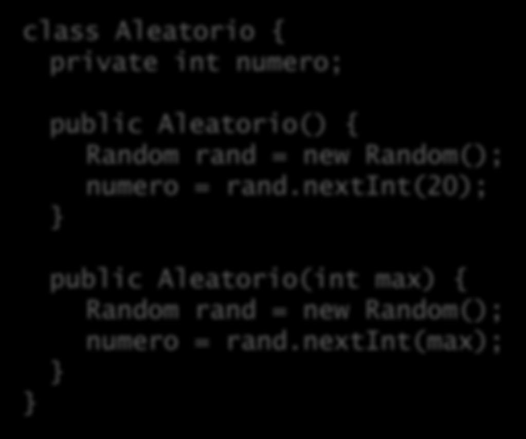Construtores chamando construtores Seria interessante não haver duplicação de código: class Aleatorio { private int numero; public Aleatorio() { Random rand = new Random();