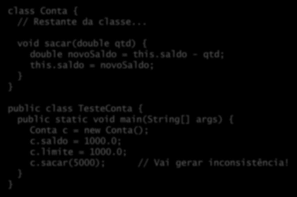 Implementando a regra de negócio class Conta { // Restante da classe... void sacar(double qtd) { double novosaldo = this.saldo - qtd; this.