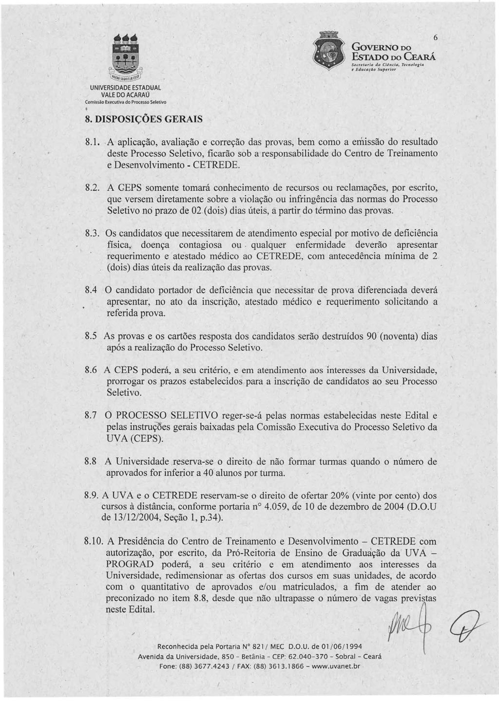 6 GoVERNO DO Secreterí a da Cíé ncia, Tecn ol ogí a e Educarão Superior UNIVERSIDADE ESTADWAL Comissão Executiva do Processo Seletivo 8. DISPOSIÇ(>ES GERAIS 8.1.