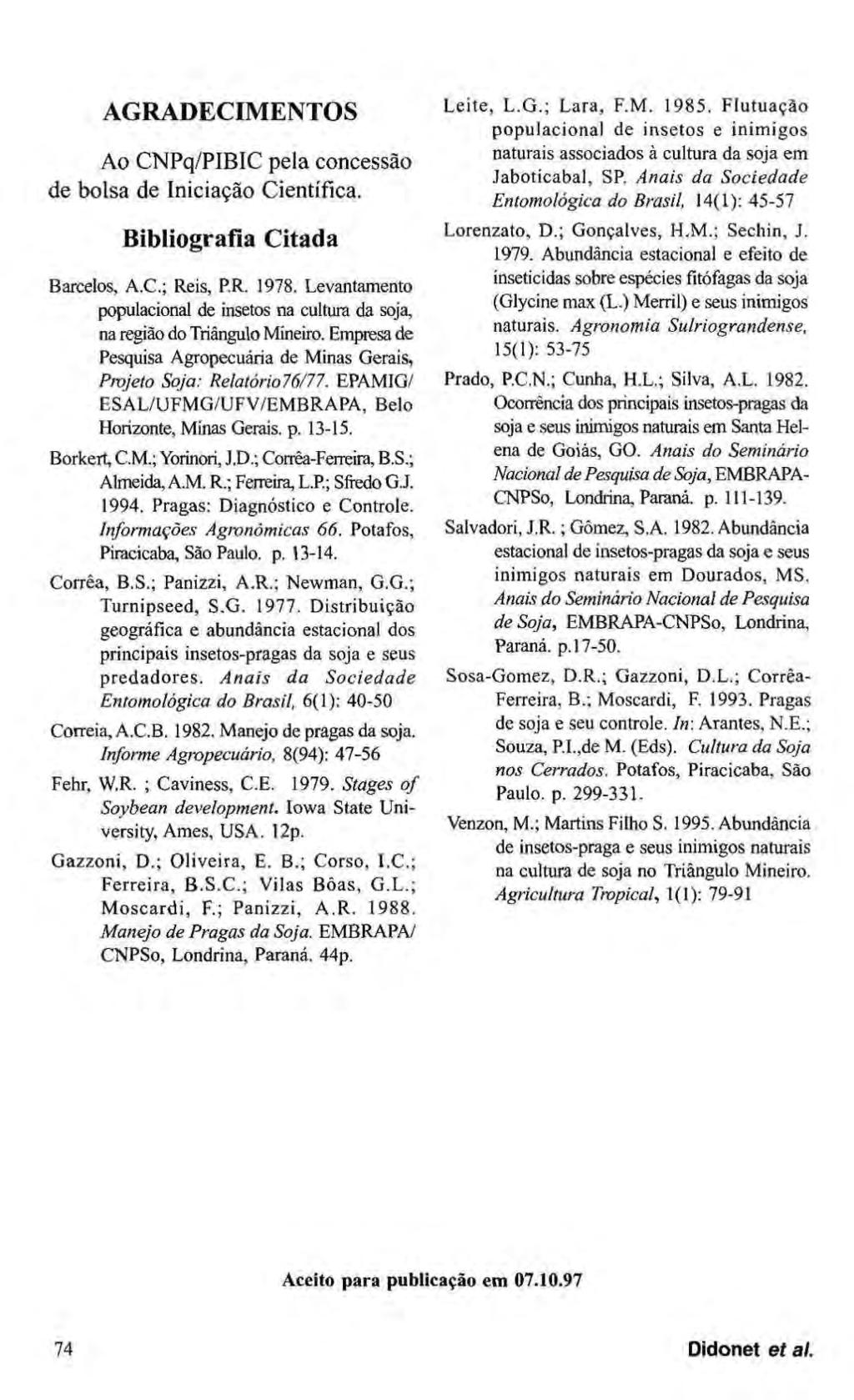 AGRADECIMENTOS Ao CNPq/PIBIC pela concessão de bolsa de Iniciação Científica. Bibliografia Citada Barcelos, A.C.; Reis, RR. 1978.