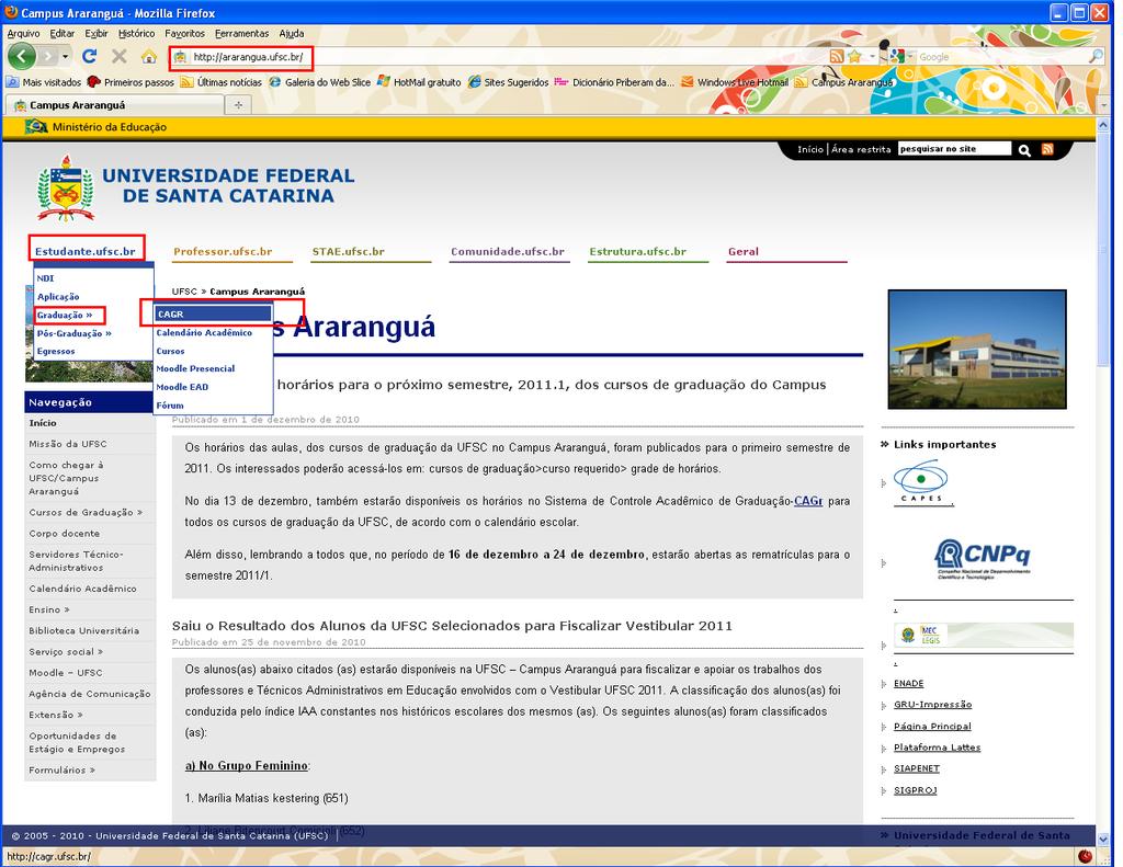 COMO PROCEDER NO SISTEMA DE CONTROLE ACADÊMICO 1º Passo: Acesso ao CAGr. 1. Acesse o CAGr por meio da página do Campus Araranguá <www.ararangua.ufsc.