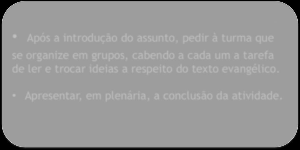 grupos, cabendo a cada um a tarefa de ler e trocar ideias a respeito