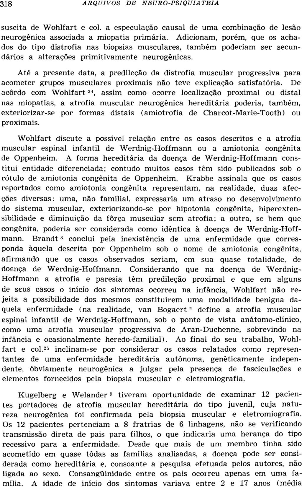 suscita de Wohlfart e col. a especulação causal de uma combinação de lesão neurogênica associada a miopatia primária.