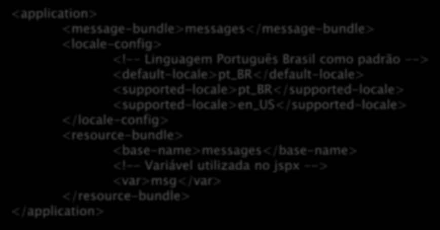 Definição do faces-config.xml <application> <message-bundle>messages</message-bundle> <locale-config> <!