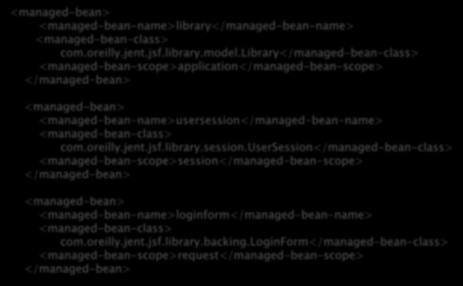 <managed-bean> <managed-bean-name>library</managed-bean-name> <managed-bean-class> com.oreilly.jent.jsf.library.model.