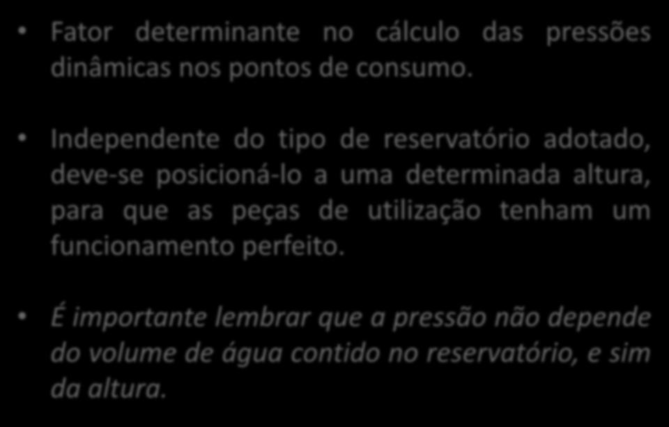 Independente do tipo de reservatório adotado, deve-se posicioná-lo a uma determinada