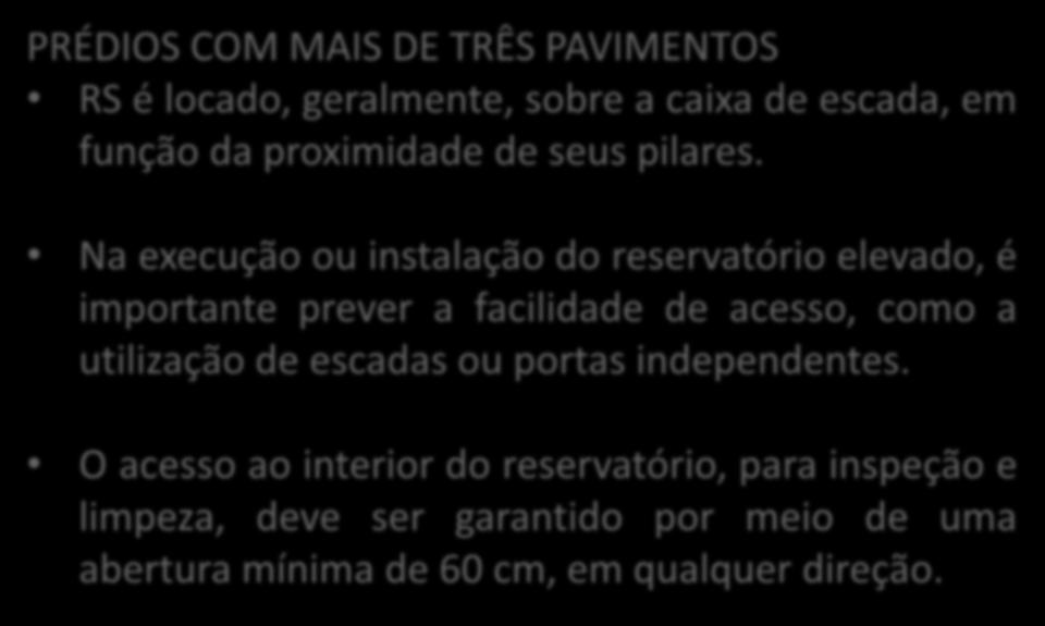 RESERVATÓRIO SUPERIOR PRÉDIOS COM MAIS DE TRÊS PAVIMENTOS RS é locado, geralmente, sobre a caixa de escada, em função da proximidade de seus pilares.