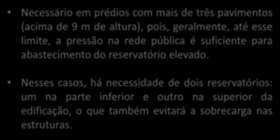 RESERVATÓRIO INFERIOR Necessário em prédios com mais de três pavimentos (acima de 9 m de altura), pois, geralmente, até esse limite, a pressão na rede pública é suficiente para