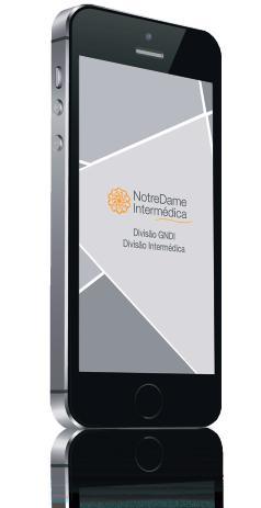 APLICATIVO NOTREDAME INTERMÉDICA Seja por Smartphone ou Tablet, é possível ter acesso ao NotreDame IntermedicaApp, aplicativo gratuito disponível na App Store e no Google Play.