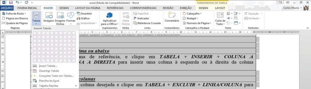 14 2. TRABALHANDO COM TABELAS Para inserir tabelas no texto, clique em INSERIR + TABELA, escolha na caixa de diálogo o número de linhas e colunas que deseja na tabela.