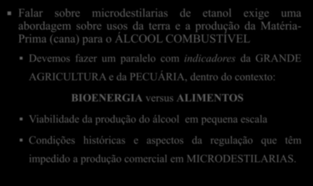 Falar sobre microdestilarias de etanol exige uma abordagem sobre usos da terra e a produção da Matéria- Prima (cana) para o ÁLCOOL COMBUSTÍVEL Devemos fazer um paralelo com indicadores da GRANDE